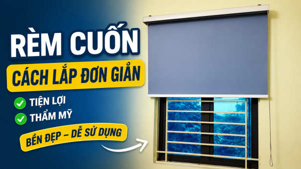 Rèm cuốn là gì? Các loại rèm cuốn phổ biến hiện nay